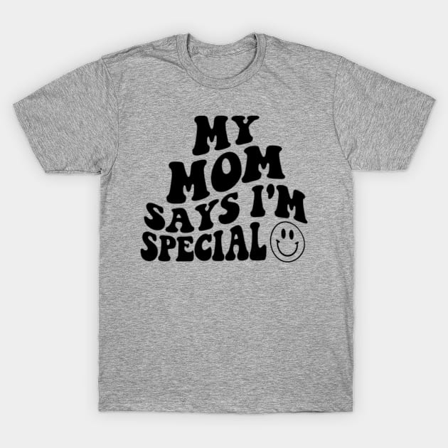 My MOM Says I'm Special Funny Kids Son and Daughter T-Shirt by CreativeSalek